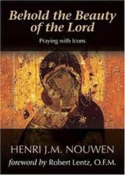 Behold the Beauty of the Lord: Praying with Icons by Henri J. M. Nouwen 9781594711367