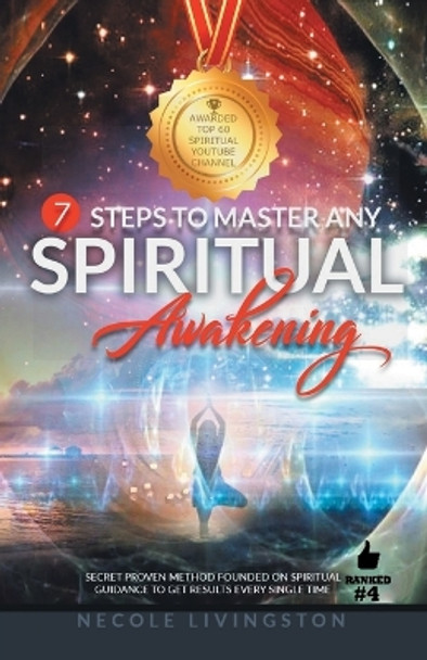 7 Steps to Master Any Spiritual Awakening: Secret Proven Method Founded on Spiritual Guidance to Get Results Every Single Time by Necole Livingston 9781982201609