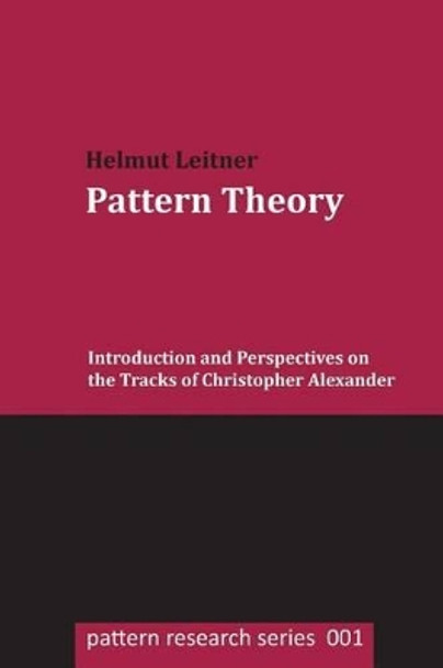 Pattern Theory: Introduction and Perspectives on the Tracks of Christopher Alexander by Helmut Leitner 9781505637434