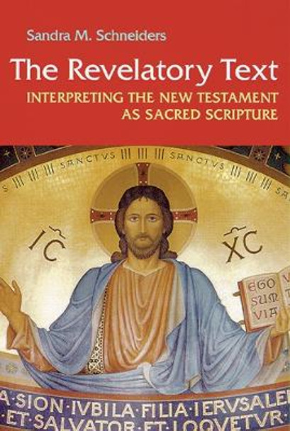 The Revelatory Text: Interpreting the New Testament as Sacred Scripture, Second Edition by Sandra M. Schneiders 9780814659434