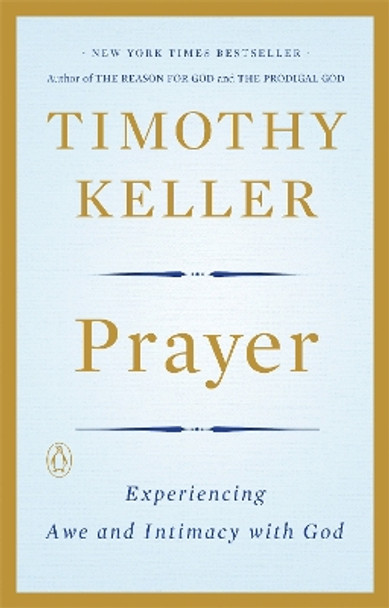 Prayer: Experiencing Awe and Intimacy with God by Timothy Keller 9780143108580