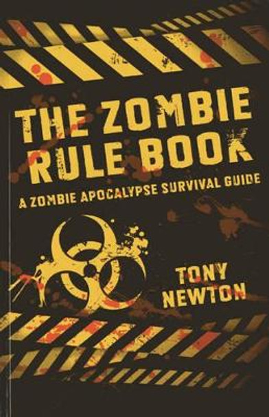 The Zombie Rule Book: A Zombie Apocalypse Survival Guide by Tony Newton 9781782793342