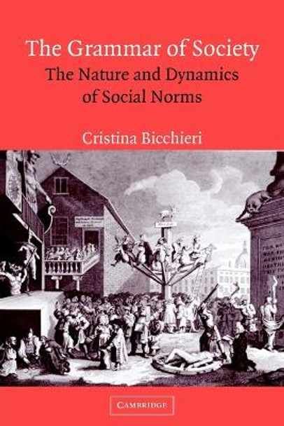 The Grammar of Society: The Nature and Dynamics of Social Norms by Cristina Bicchieri 9780521574907