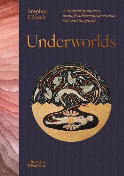 Underworlds: A compelling journey through subterranean realms, real and imagined by Stephen Ellcock 9780500026311