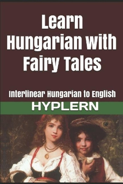 Learn Hungarian with Fairy Tales: Interlinear Hungarian to English by Bermuda Word Hyplern 9781987949896