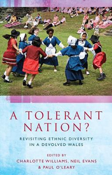 A Tolerant Nation?: Revisiting Ethnic Diversity in a Devolved Wales by Charlotte Williams 9781783161881