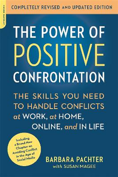 The Power of Positive Confrontation: The Skills You Need to Handle Conflicts at Work, at Home, Online, and in Life, completely revised and updated edition by Barbara Pachter 9780738217598