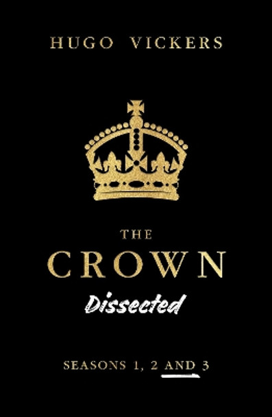 The Crown Dissected by Hugo Vickers 9781999312572