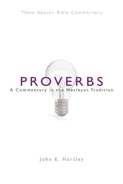 Nbbc, Proverbs: A Commentary in the Wesleyan Tradition by John E Hartley 9780834135307