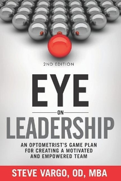 Eye on Leadership: An optometrist's game plan for creating a motivated and empowered team by Steve Vargo 9781091579736