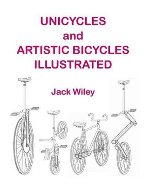 Unicycles and Artistic Bicycles Illustrated by Jack Wiley 9781508734314