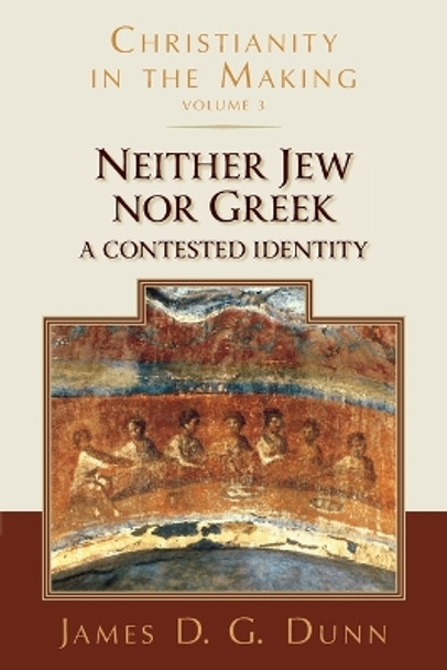 Neither Jew Nor Greek: A Contested Identity (Christianity in the Making, Volume 3) by James D G Dunn 9780802878014