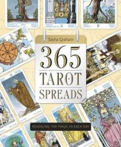 365 Tarot Spreads: Revealing the Magic in Each Day by Sasha Graham 9780738740386