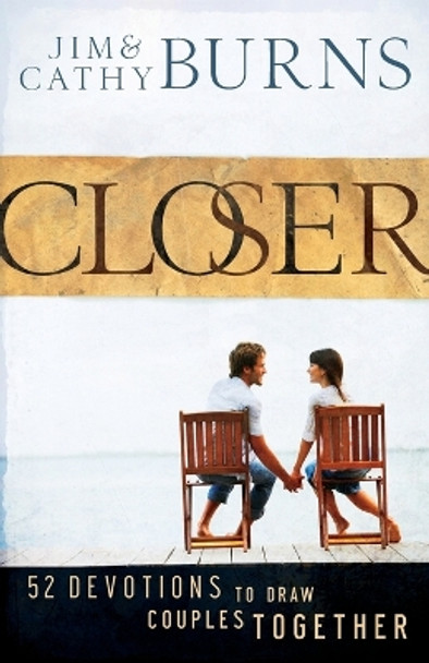 Closer: 52 Devotions to Draw Couples Together by Jim Burns 9780764208607