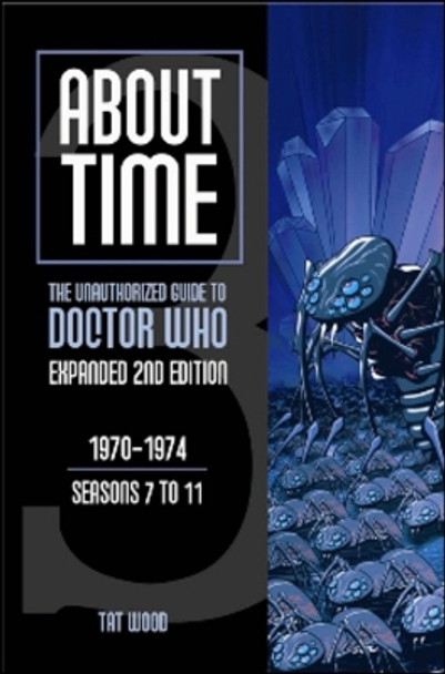 About Time 3: The Unauthorized Guide to Doctor Who (Seasons 7 to 11): The Unauthorized Guide to Doctor Who 1970-1974 (Seasons 7 to 11) by Tat Wood 9780975944677