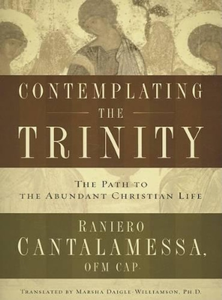 Contemplating the Trinity: The Path to the Abundant Christian Life by Father Raniero Cantalamessa 9781593250973