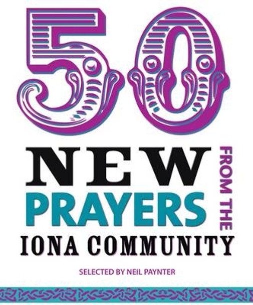 50 New Prayers from the Iona Community by Neil Paynter 9781849522168