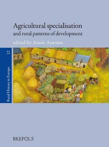 Agricultural Specialisation and Rural Patterns of Development by Annie Antoine 9782503532288