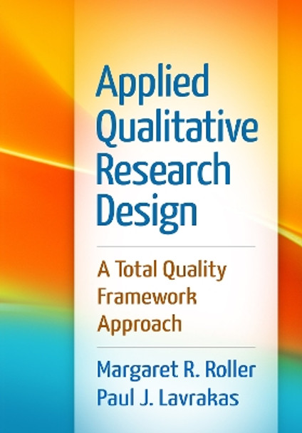 Applied Qualitative Research Design: A Total Quality Framework Approach by Margaret Roller 9781462515752