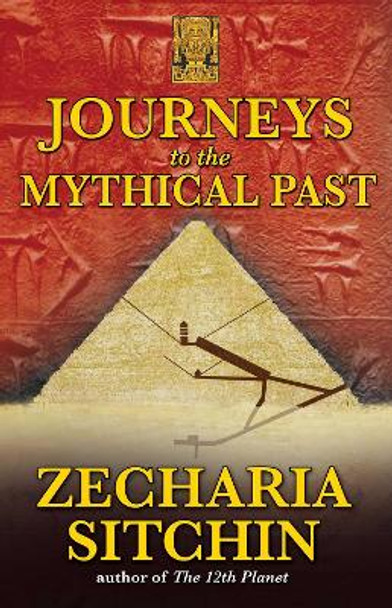 Journeys to the Mythical Past by Zecharia Sitchin 9781591431084