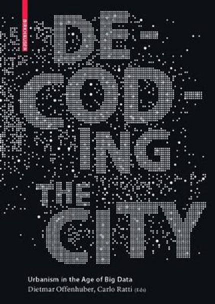 Decoding the City: Urbanism in the Age of Big Data by Dietmar Offenhuber