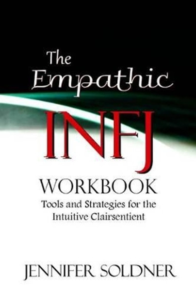 The Empathic INFJ Workbook: Tools and Strategies for the Intuitive Clairsentient by Jennifer Soldner 9781514776834