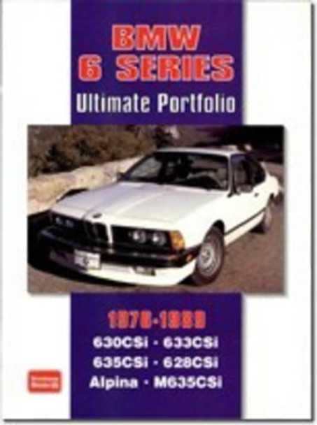 BMW 6 Series Ultimate Portfolio 1976-1989: Road, Track and Race Comparison Tests, Model Introductions Plus Buying Advice by R. M. Clarke 9781855206441