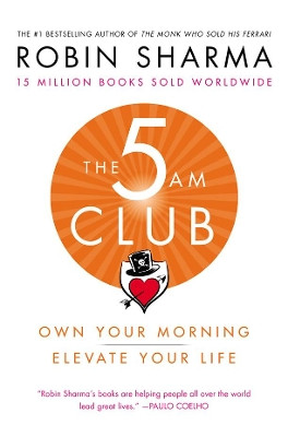 The 5 Am Club: Own Your Morning. Elevate Your Life. by Robin Sharma 9781443456623