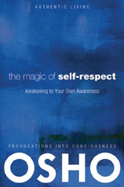 The Magic of Self-Respect: Awakening to Your Own Awareness by Osho 9780981834184