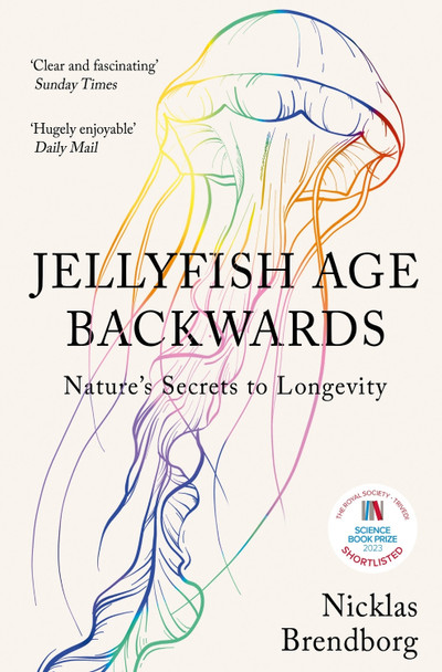 Jellyfish Age Backwards: Nature's Secrets to Longevity Nicklas Brendborg 9781529387933