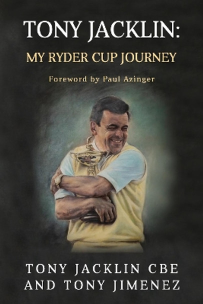 Tony Jacklin: My Ryder Cup Journey by Tony Jacklin 9781910903636