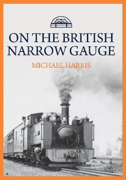 On the British Narrow Gauge by Michael Harris 9781445694658