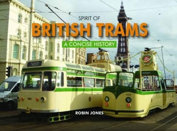 Spirit of British Trams: A Concise History by Robin Jones 9780857100481