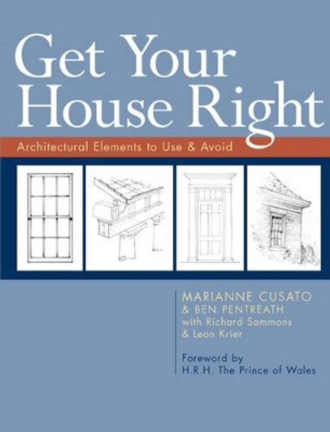 Get Your House Right: Architectural Elements to Use & Avoid by Marianne Cusato 9781402791031