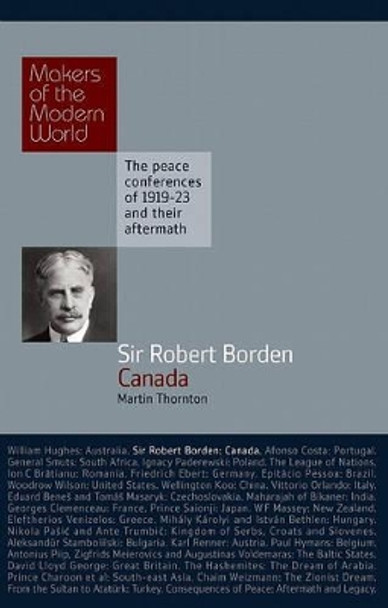 Sir Robert Borden: Canada by Martin Thornton 9781905791842