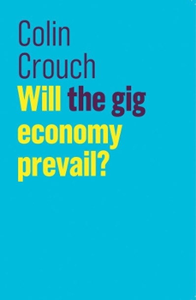 Will the gig economy prevail? by Colin Crouch 9781509532445