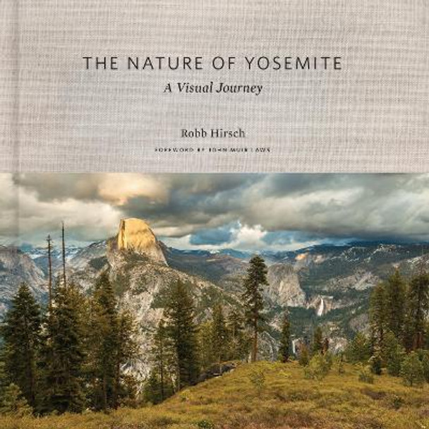 The Nature of Yosemite: A Visual Journey by Robb Hirsch 9781930238916