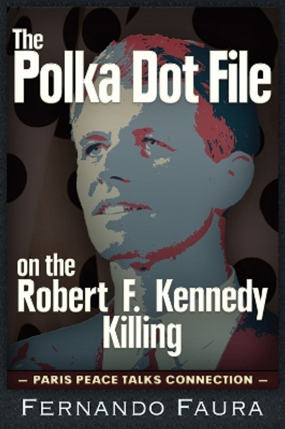 Polka Dot File on the Robert F Kennedy Killing by Fernando Faura 9781634240598