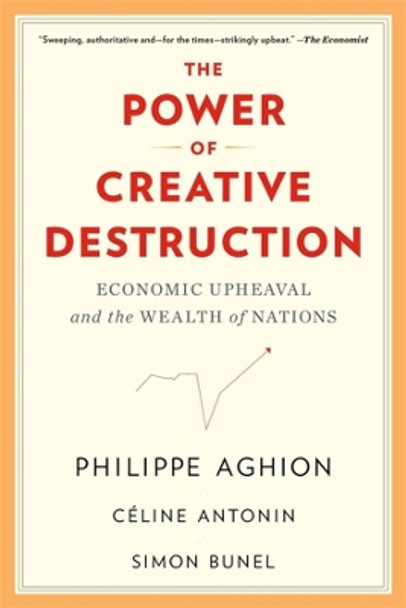 The Power of Creative Destruction: Economic Upheaval and the Wealth of Nations by Philippe Aghion 9780674292093