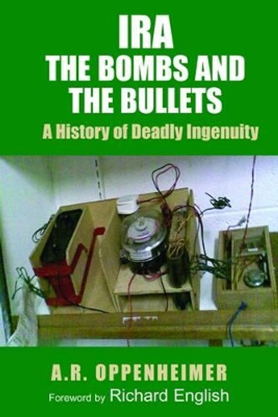 IRA: The Bombs and the Bullets: A History of Deadly Ingenuity by A.R. Oppenheimer 9780716528951