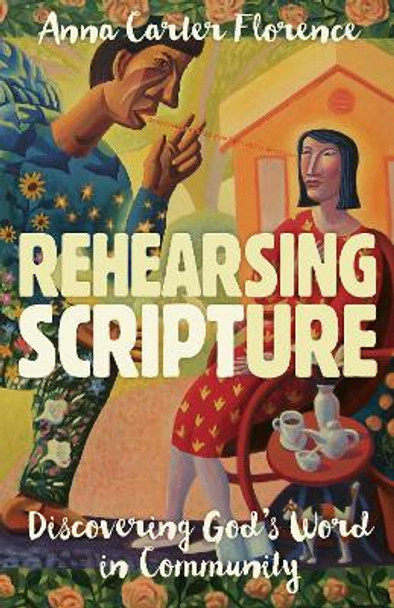 Rehearsing Scripture: Discovering God's Word in Community by Anna Carter Florence 9780802874122