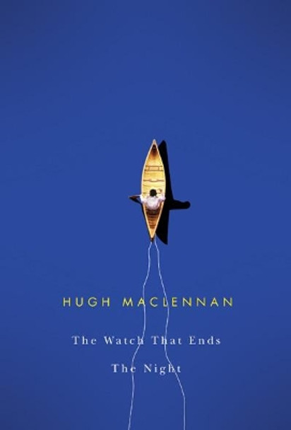 The Watch that Ends the Night by Hugh MacLennan 9780773524965