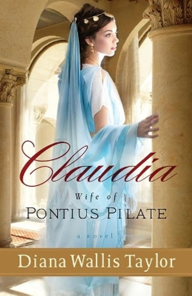 Claudia, Wife of Pontius Pilate: A Novel by Diana Wallis Taylor 9780800721381