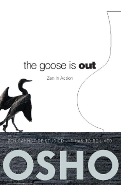 The Goose Is Out: Zen in Action by Osho 9780983640028