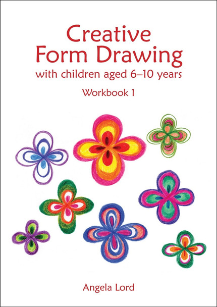 Creative Form Drawing with Children Aged 6-10: Workbook 1 Angela Lord 9781907359989