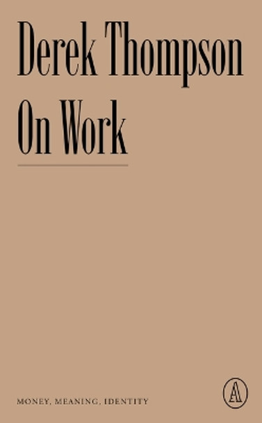 On Work: Money, Meaning, Identity by Derek Thompson 9781638930723