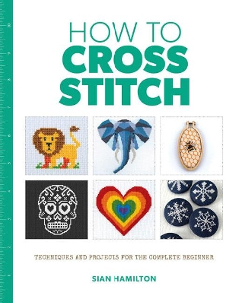 How to Cross Stitch by Sian Hamilton 9781784945688