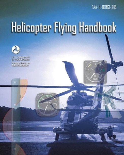 Helicopter Flying Handbook: Faa-H-8083-21b by Federal Aviation Administration (FAA) 9781510767201