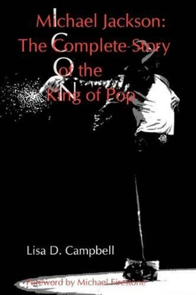 Michael Jackson: The Complete Story of the King of Pop by Lisa D Campbell 9780988413016