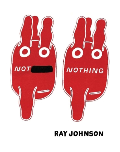 Not Nothing - Selected Writings by Ray Johnson 1954-1994 by Senior Staff Fellow Ray Johnson 9781938221040